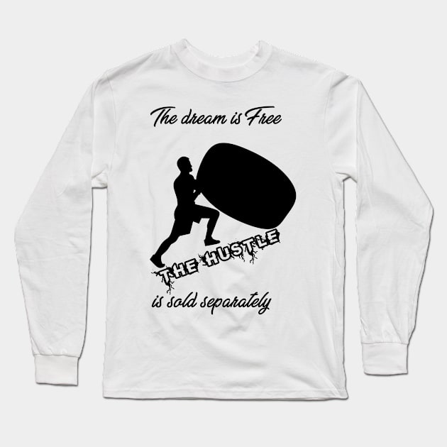 The dream is free. The hustle is sold separately Long Sleeve T-Shirt by momo1978